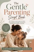 The Gentle Parenting Script Book: Practical Scripts for Calm, Confident Parenting - Digital Parenting Ebook